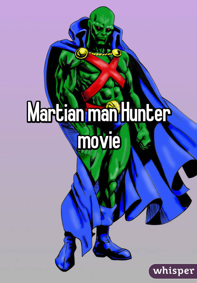 Martian man Hunter movie
