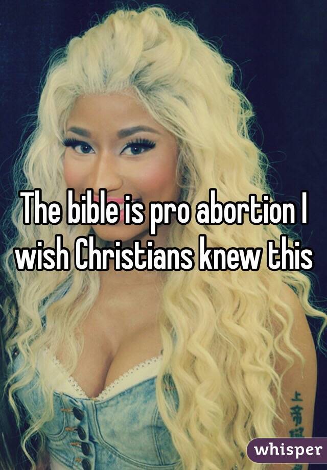 The bible is pro abortion I wish Christians knew this