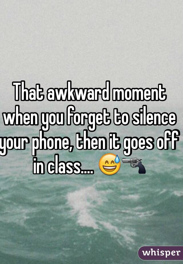 That awkward moment when you forget to silence your phone, then it goes off in class.... 😅🔫