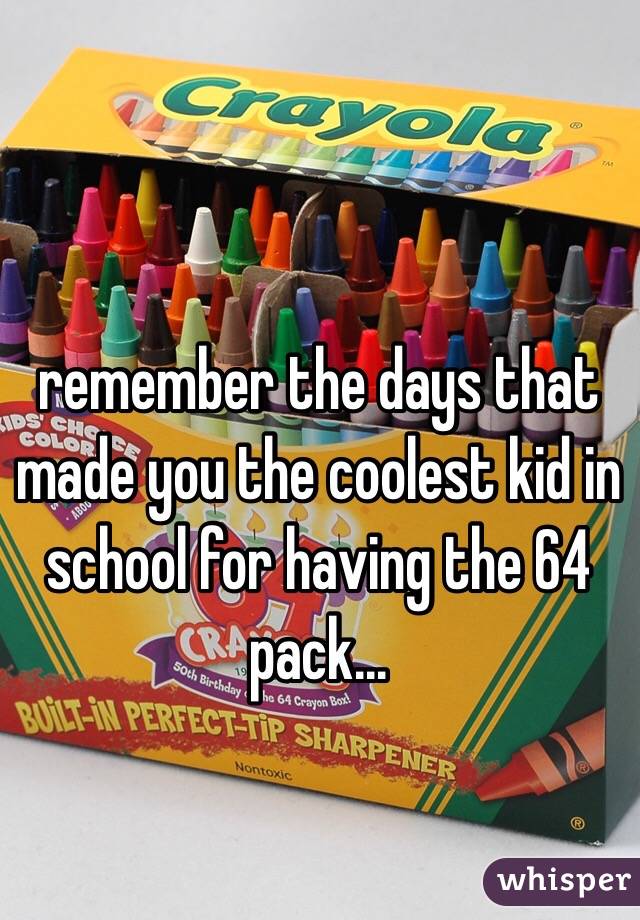 remember the days that made you the coolest kid in school for having the 64 pack...