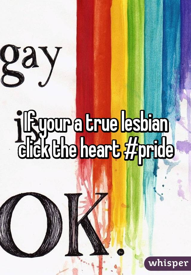 If your a true lesbian click the heart #pride