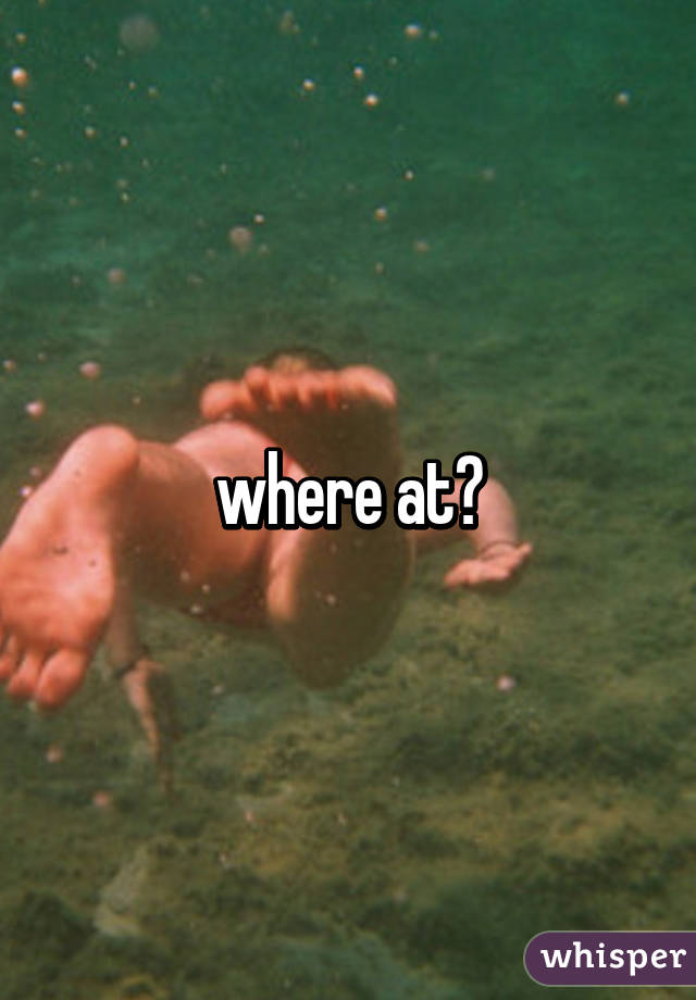 where at?