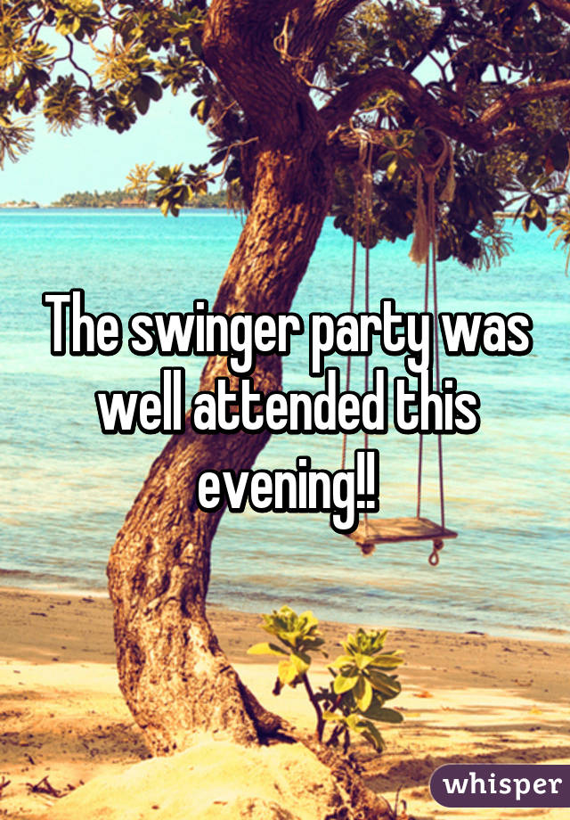 The swinger party was well attended this evening!!