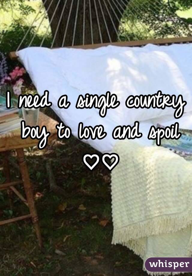 I need a single country boy to love and spoil ♡♡