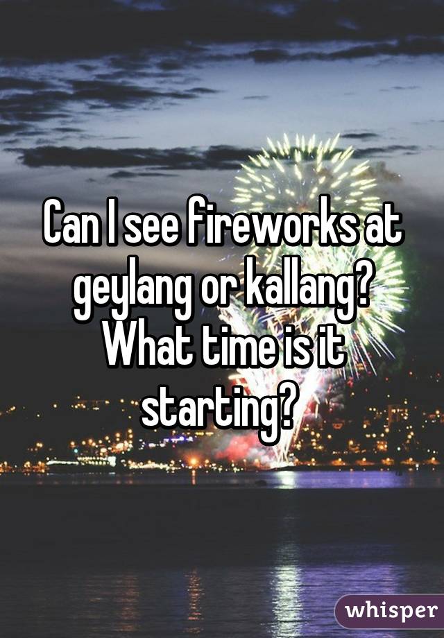 Can I see fireworks at geylang or kallang? What time is it starting? 