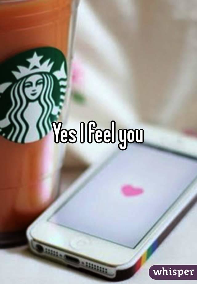 Yes I feel you