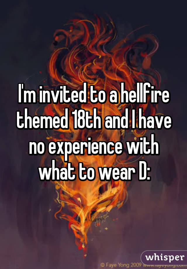 I'm invited to a hellfire themed 18th and I have no experience with what to wear D: