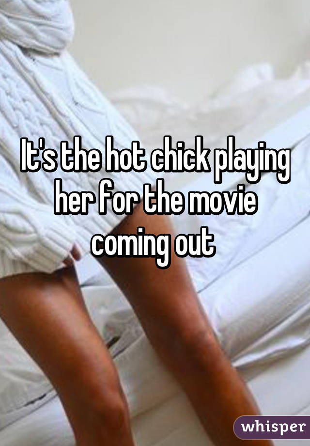 It's the hot chick playing her for the movie coming out 
