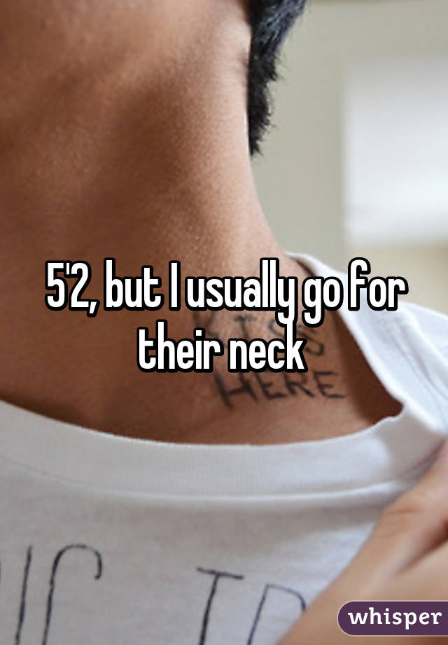 5'2, but I usually go for their neck 