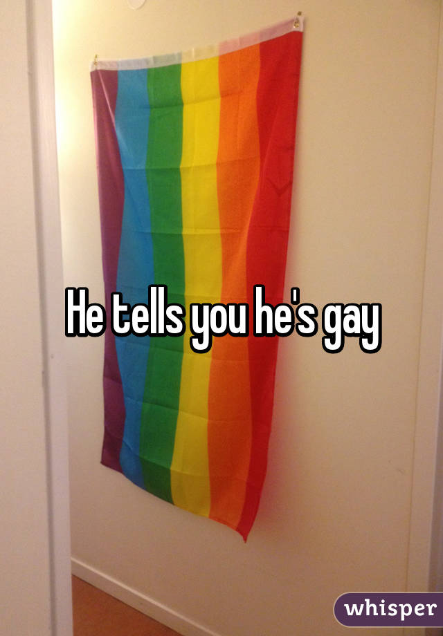 He tells you he's gay