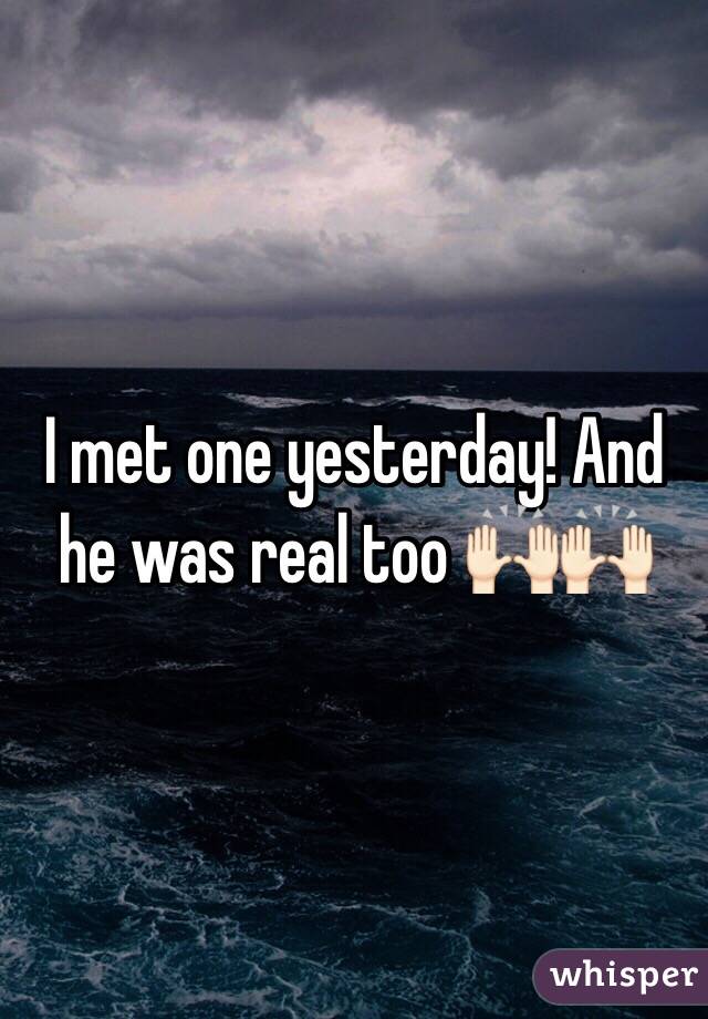 I met one yesterday! And he was real too 🙌🏻🙌🏻