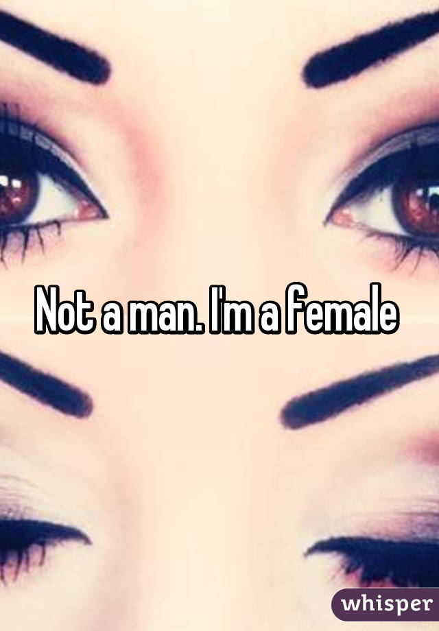 Not a man. I'm a female 