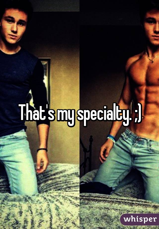That's my specialty. ;)