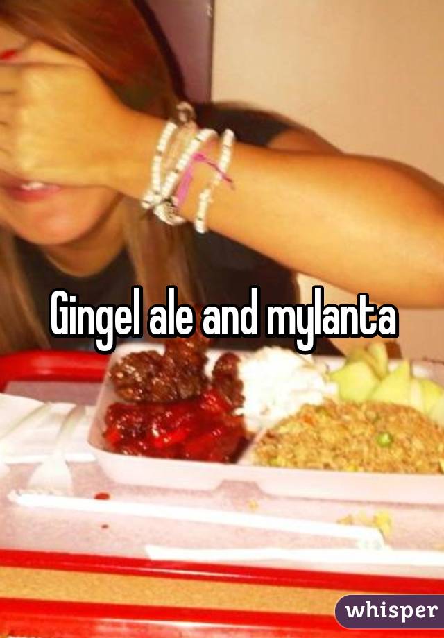 Gingel ale and mylanta
