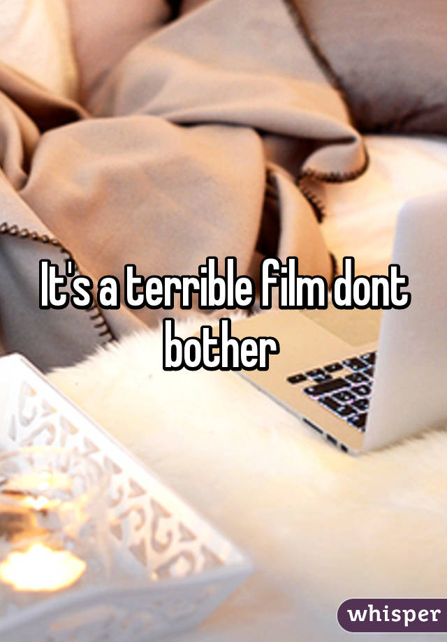 It's a terrible film dont bother 