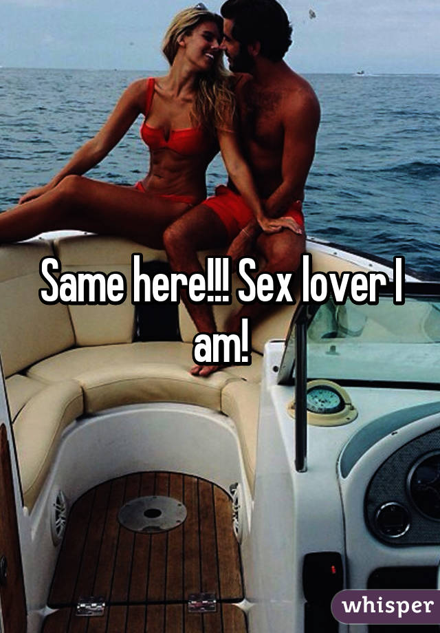 Same here!!! Sex lover I am!