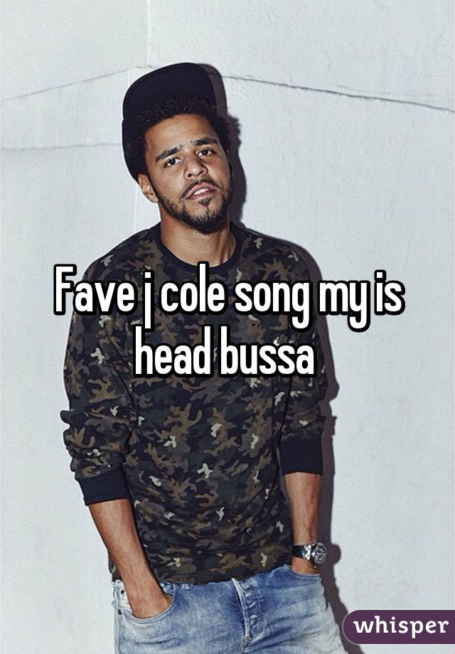 Fave j cole song my is head bussa 