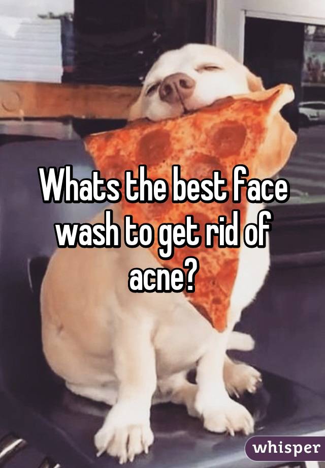 Whats the best face wash to get rid of acne?