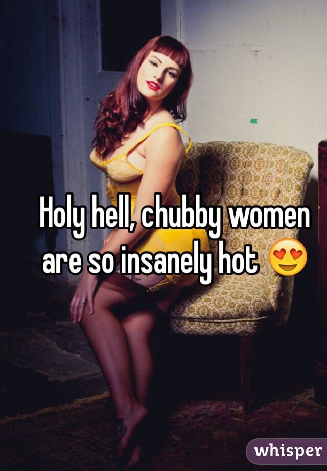 Holy hell, chubby women are so insanely hot 😍