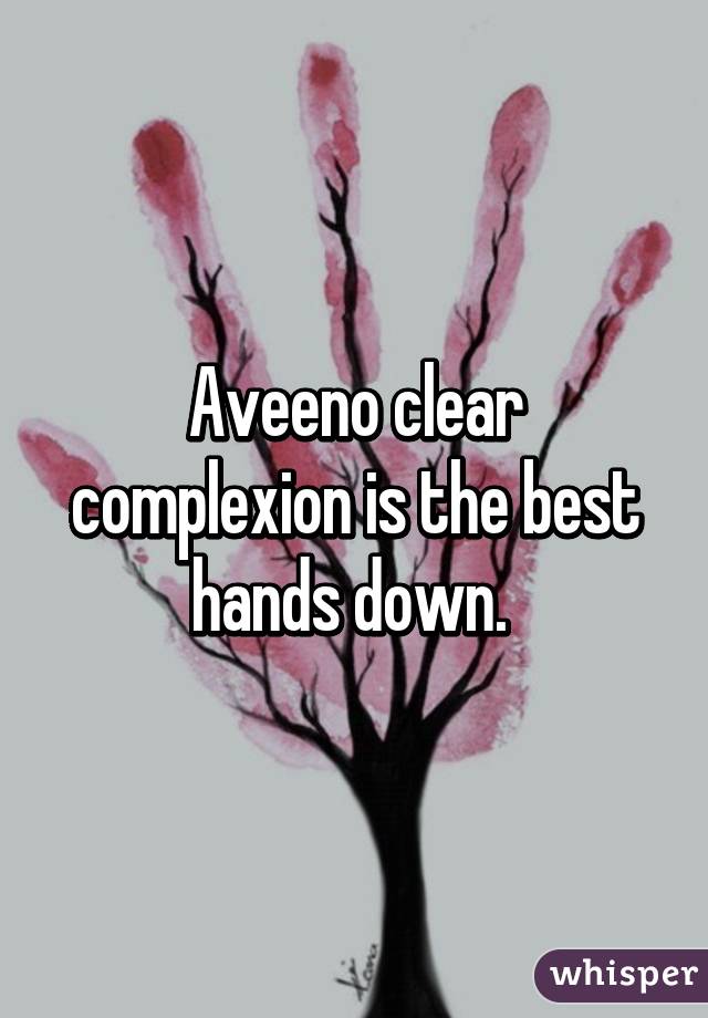 Aveeno clear complexion is the best hands down. 