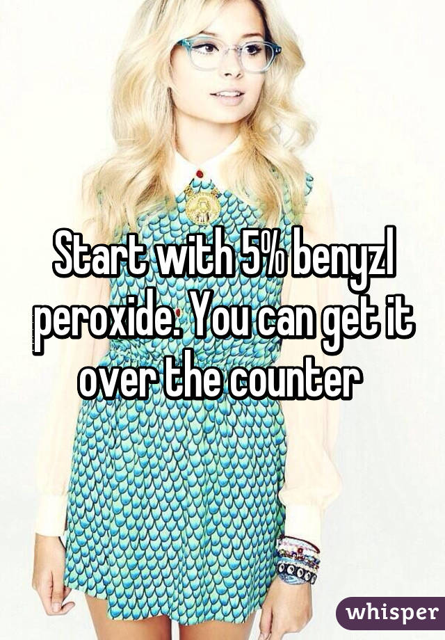 Start with 5% benyzl peroxide. You can get it over the counter 