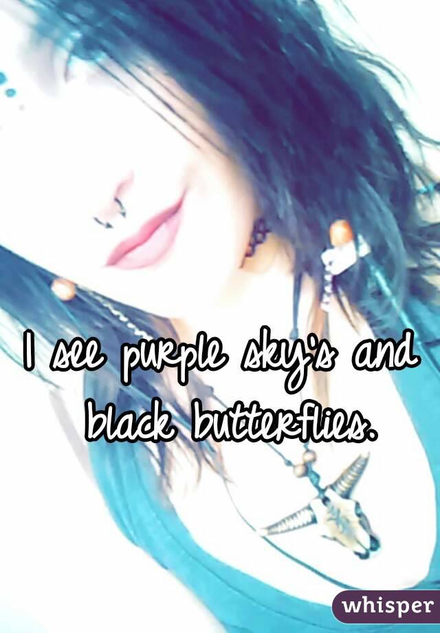 I see purple sky's and black butterflies.