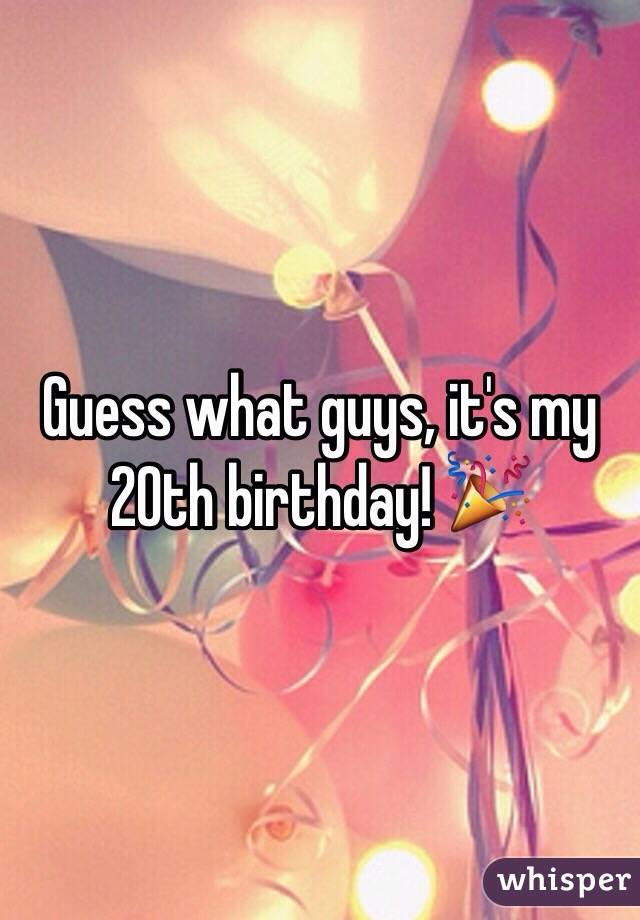 Guess what guys, it's my 20th birthday! 🎉