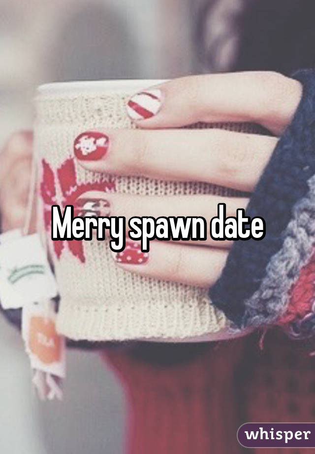 Merry spawn date