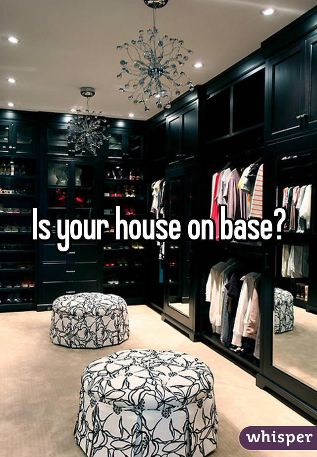 Is your house on base?