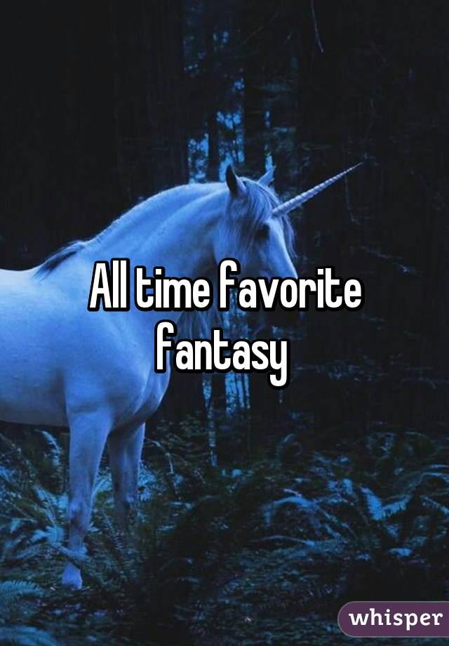All time favorite fantasy 