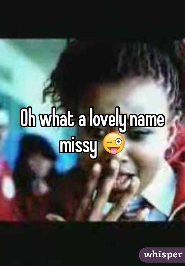 Oh what a lovely name missy 😜
