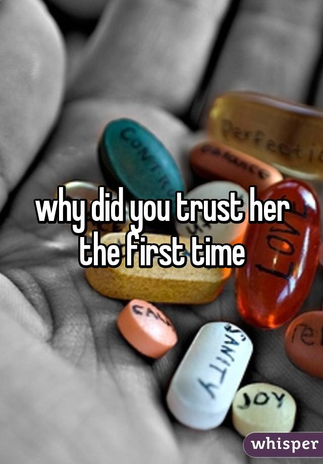 why did you trust her the first time