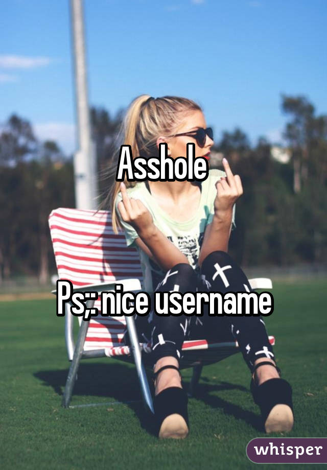 Asshole 


Ps;: nice username