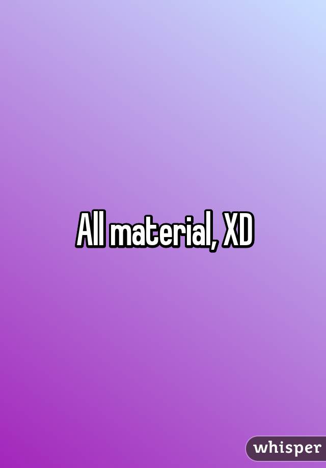 All material, XD