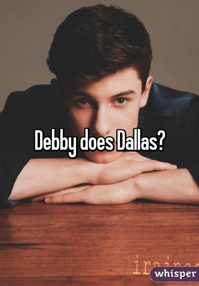 Debby does Dallas?