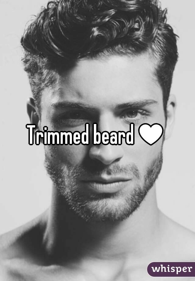 Trimmed beard♥