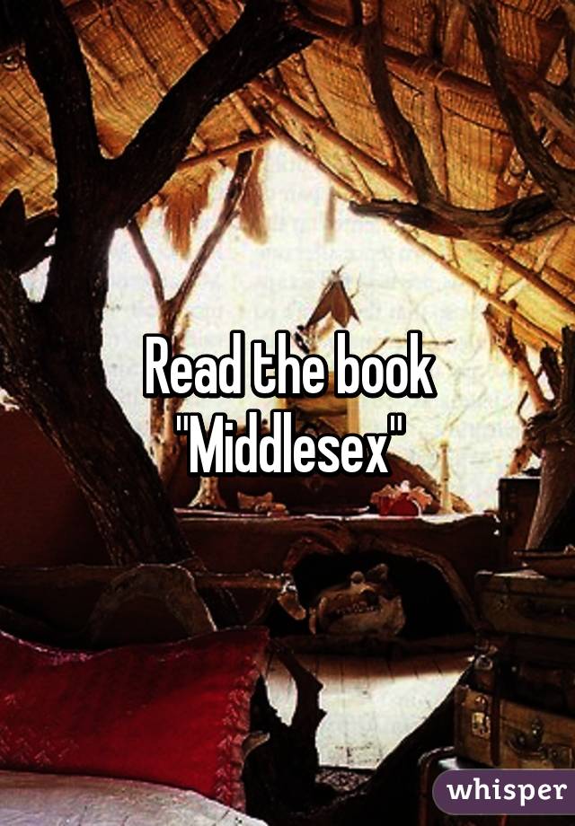 Read the book "Middlesex"