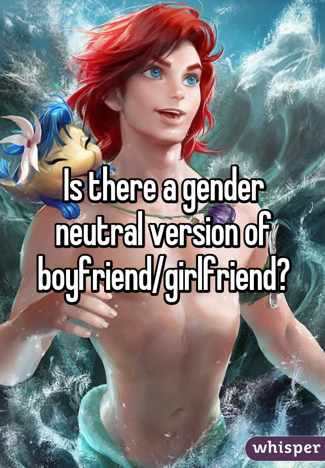 Is there a gender neutral version of boyfriend/girlfriend?