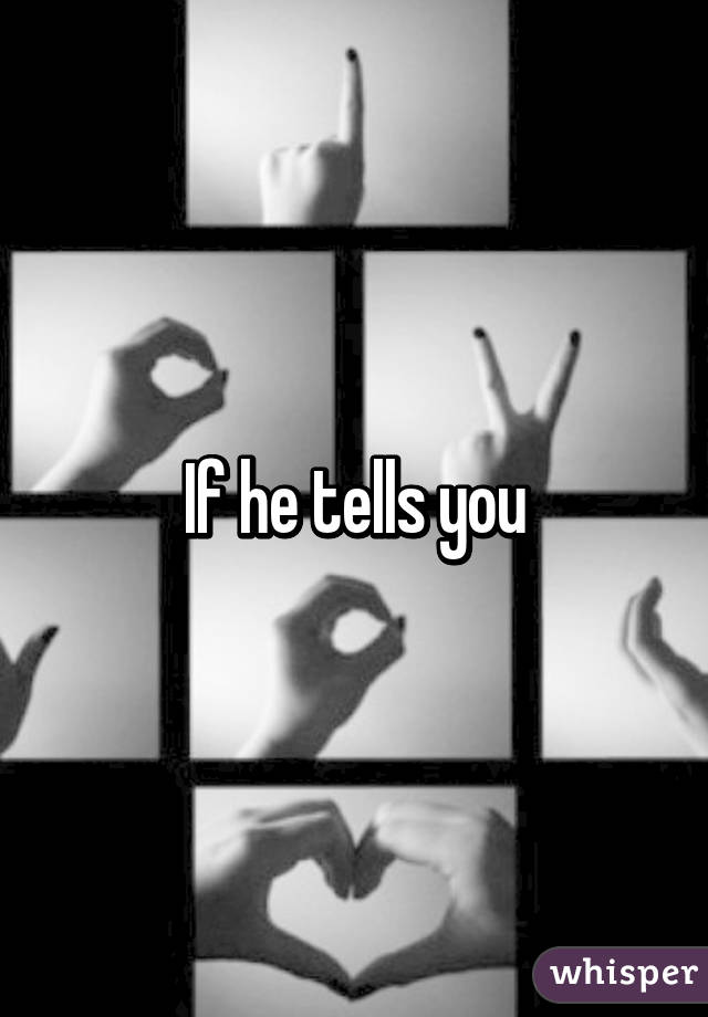 If he tells you