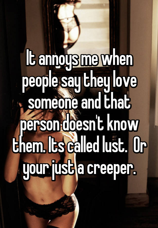 it-annoys-me-when-people-say-they-love-someone-and-that-person-doesn-t