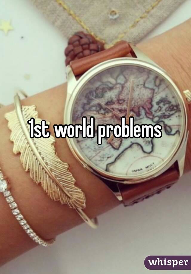 1st world problems