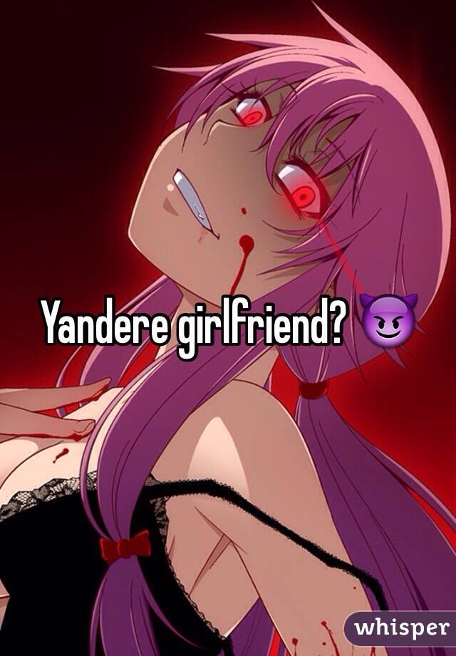 Yandere girlfriend? 😈 