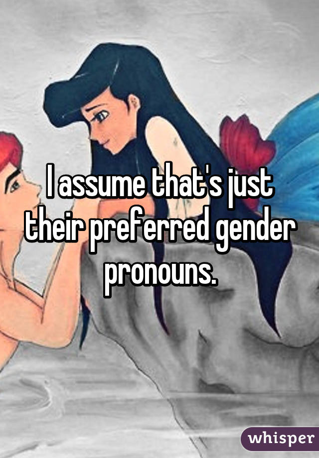 I assume that's just their preferred gender pronouns.