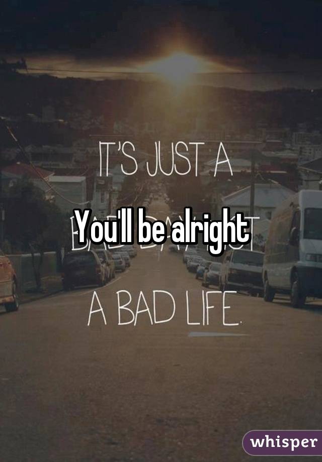 you-ll-be-alright