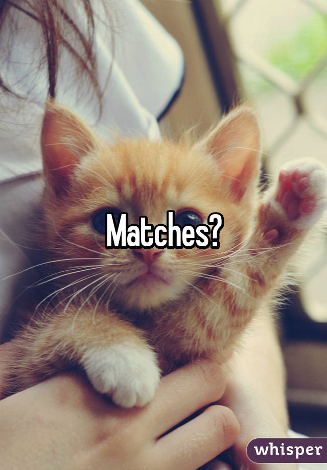 Matches?