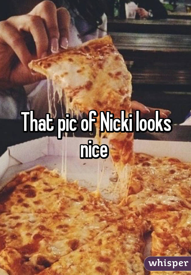That pic of Nicki looks nice 