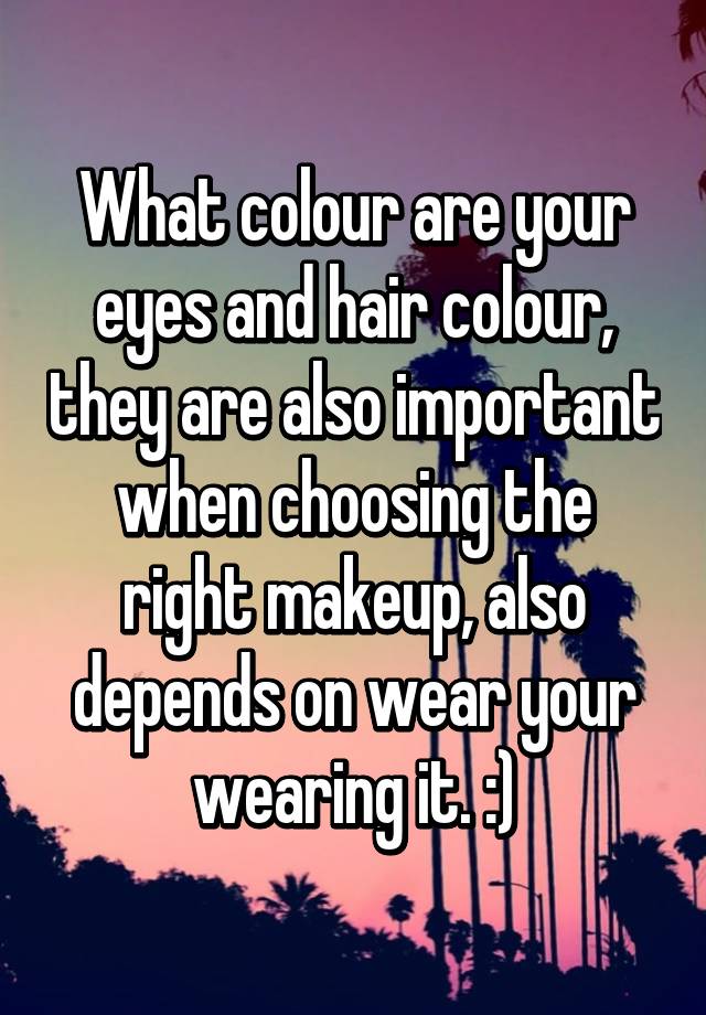 what-colour-are-your-eyes-and-hair-colour-they-are-also-important-when