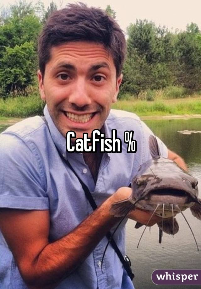 Catfish %
