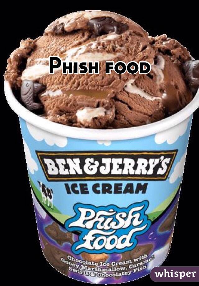 Phish food 
