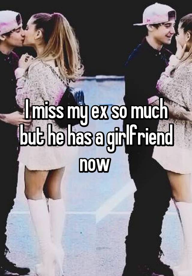 I Miss My Ex So Much But He Has A Girlfriend Now